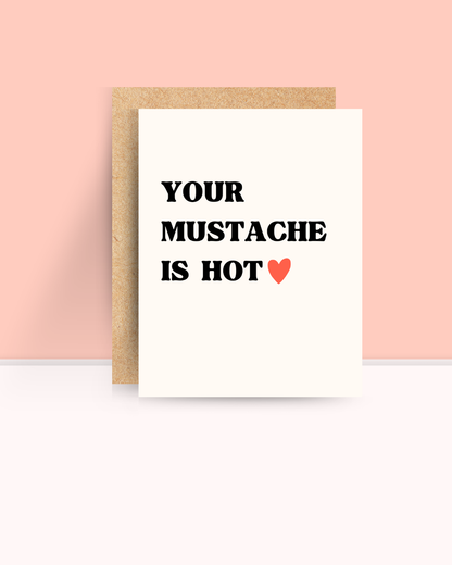 Your Mustache is Hot Card