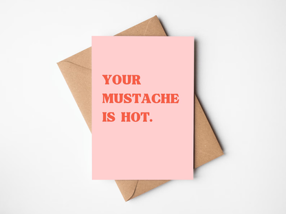 Your Mustache is Hot Card