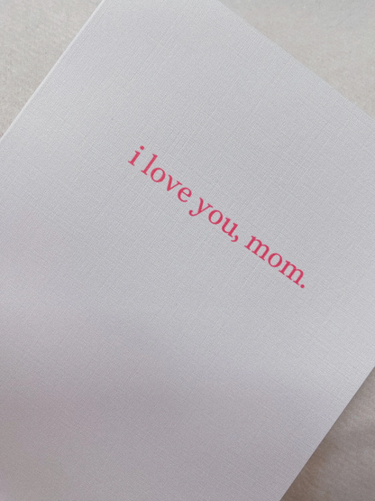 I love you, mom Card